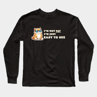 I'm not fat, I'm easy to see. Chubby Cat Long Sleeve T-Shirt